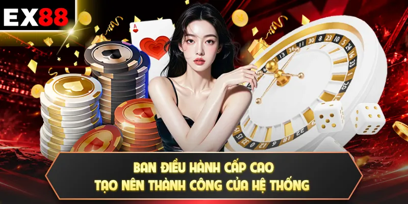 Ban điều hành cấp cao tạo nên thành công của hệ thống