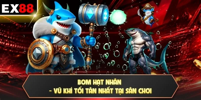 Bom Hạt Nhân - 99+ Sức Mạnh Hủy Diệt Săn Thưởng Cực Khủng 2 Bom hạt nhân - Vũ khí tối tân nhất tại sân chơi