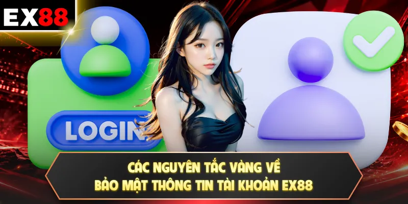 Đăng nhập EX88 3 Các nguyên tắc vàng về bảo mật thông tin tài khoản EX88