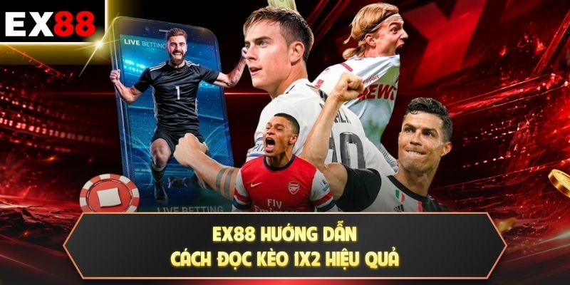 EX88 hướng dẫn cách đọc kèo 1x2 hiệu quả