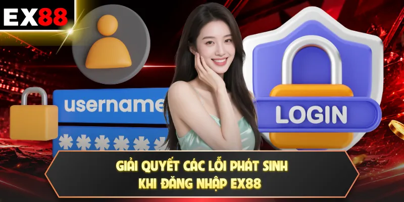 Đăng nhập EX88 2 Giải quyết các lỗi phát sinh khi đăng nhập EX88