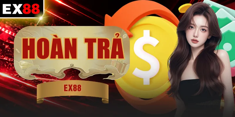 Hoàn Trả EX88 | Cứ Cược Là Có Thưởng Không Giới Hạn 24/7 1 Hoàn Trả EX88 | Cứ Cược Là Có Thưởng Không Giới Hạn 24/7