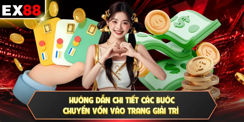 Hướng dẫn chi tiết các bước chuyển vốn vào trang giải trí