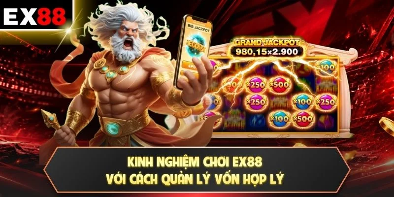 Kinh nghiệm chơi EX88 với cách quản lý vốn hợp lý
