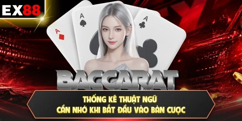 Baccarat - Quy Trình Vận Hành Cùng Chiến Lược Ghi Nhớ Nhanh 4 Thống kê thuật ngữ cần nhớ khi bắt đầu vào bàn cược
