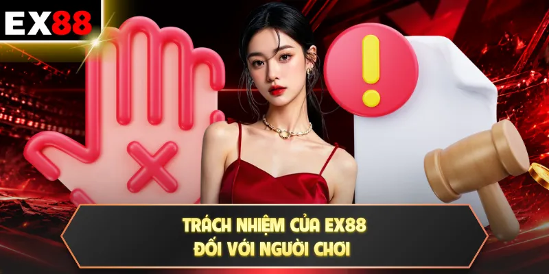 Trách nhiệm của EX88 đối với người chơi