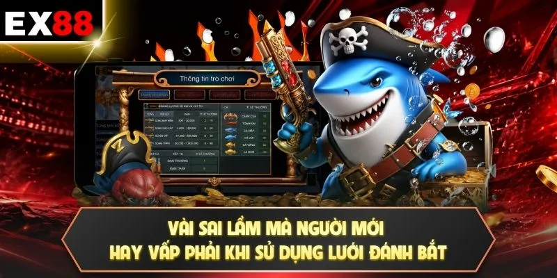 Lưới Điện - Săn Cá Bách Phát Bách Trúng Gom Thưởng Lớn 4 Vài sai lầm mà người mới hay vấp phải khi sử dụng lưới đánh bắt